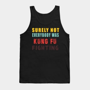 Surely Not Everybody Was Kung Fu Tank Top